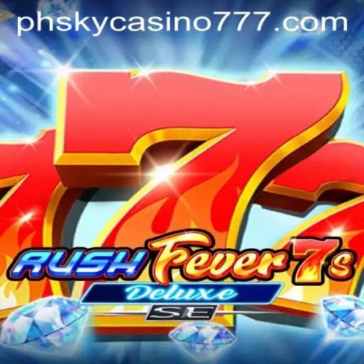 Experience the Thrill of RushFever7sDeluxeSE at PHSky Casino