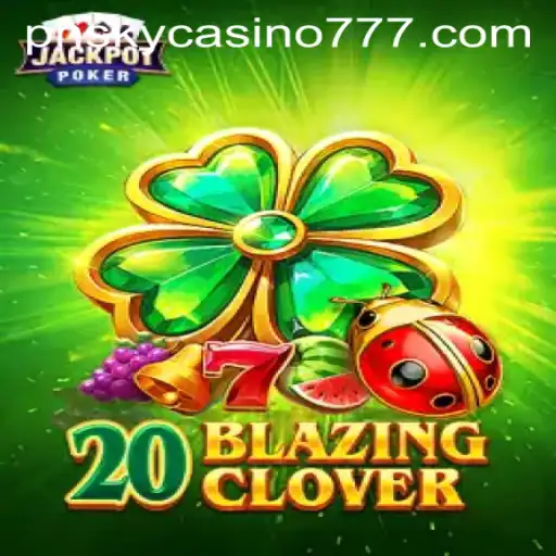 The Thrilling World of 20BlazingClover at PHSky Casino